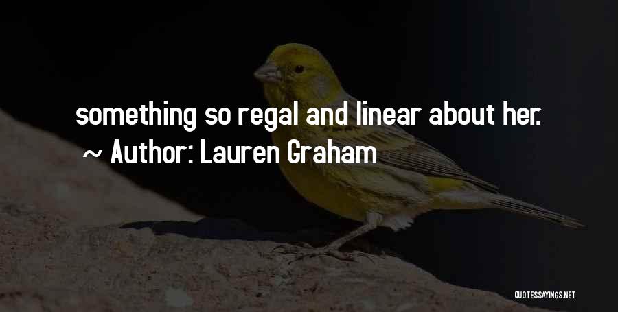 Lauren Graham Quotes: Something So Regal And Linear About Her.