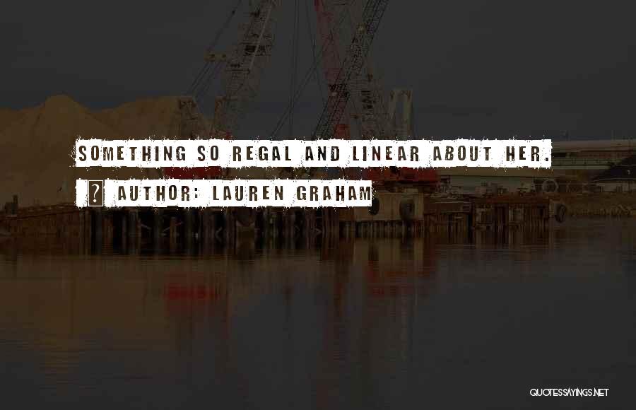 Lauren Graham Quotes: Something So Regal And Linear About Her.