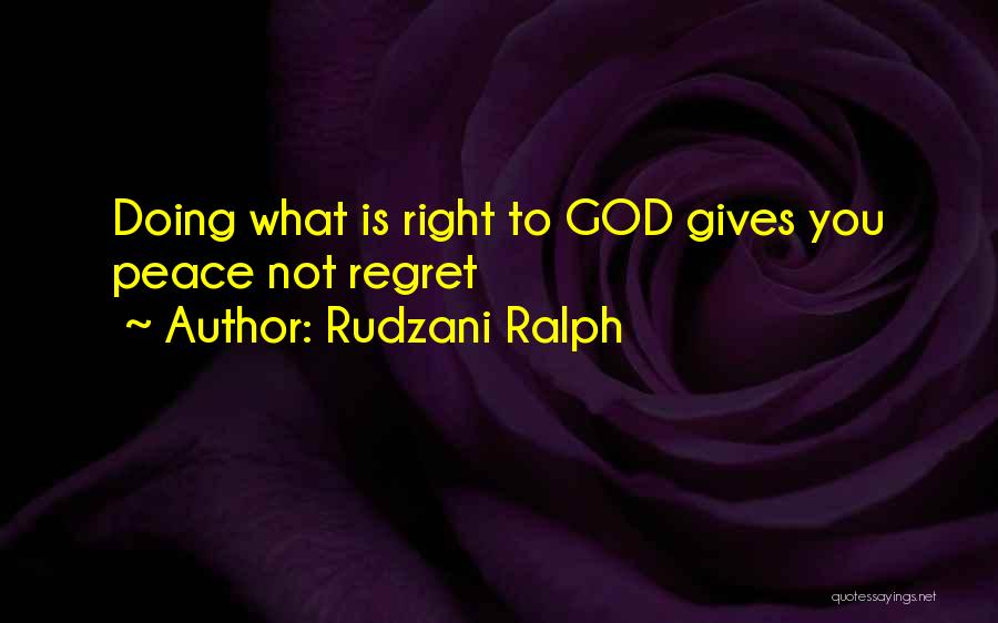 Rudzani Ralph Quotes: Doing What Is Right To God Gives You Peace Not Regret