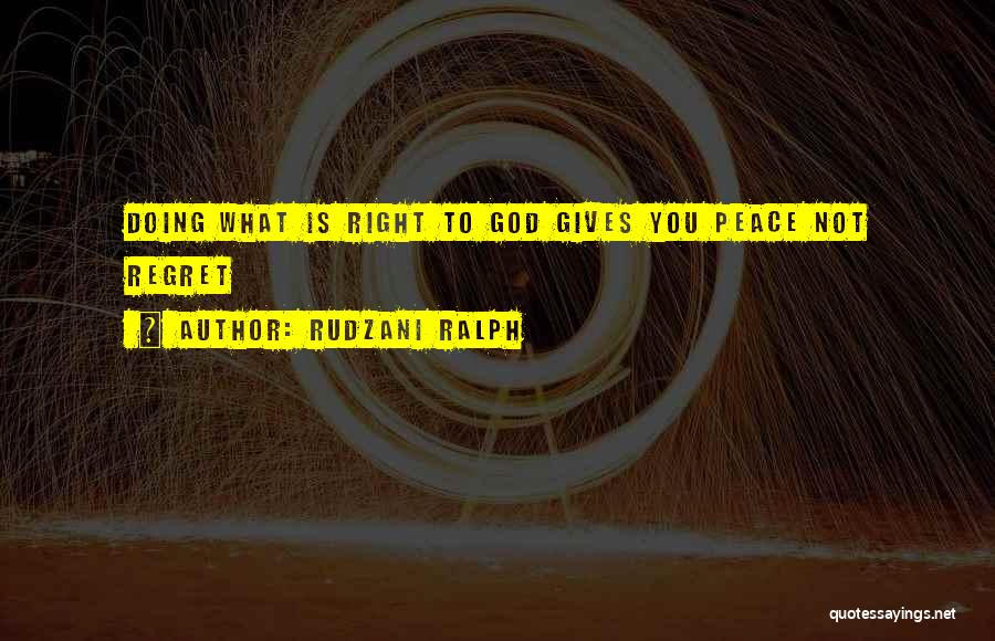 Rudzani Ralph Quotes: Doing What Is Right To God Gives You Peace Not Regret