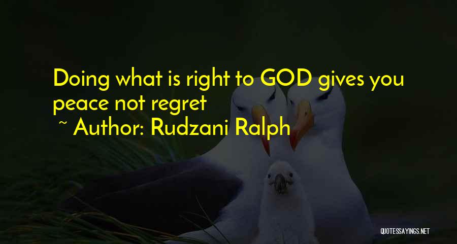 Rudzani Ralph Quotes: Doing What Is Right To God Gives You Peace Not Regret