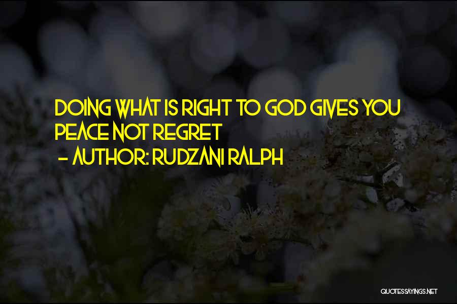 Rudzani Ralph Quotes: Doing What Is Right To God Gives You Peace Not Regret