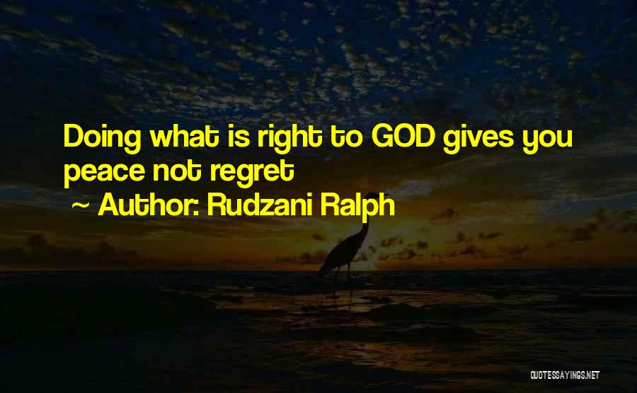 Rudzani Ralph Quotes: Doing What Is Right To God Gives You Peace Not Regret