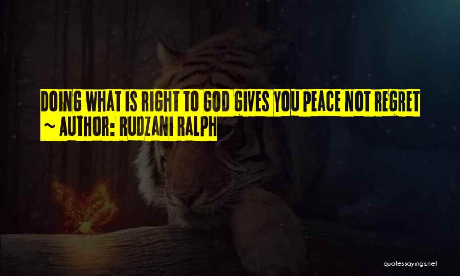 Rudzani Ralph Quotes: Doing What Is Right To God Gives You Peace Not Regret
