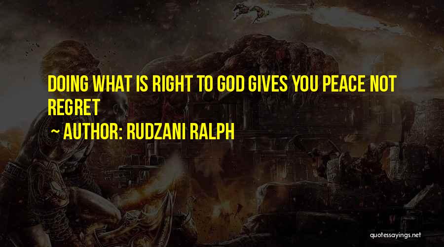 Rudzani Ralph Quotes: Doing What Is Right To God Gives You Peace Not Regret