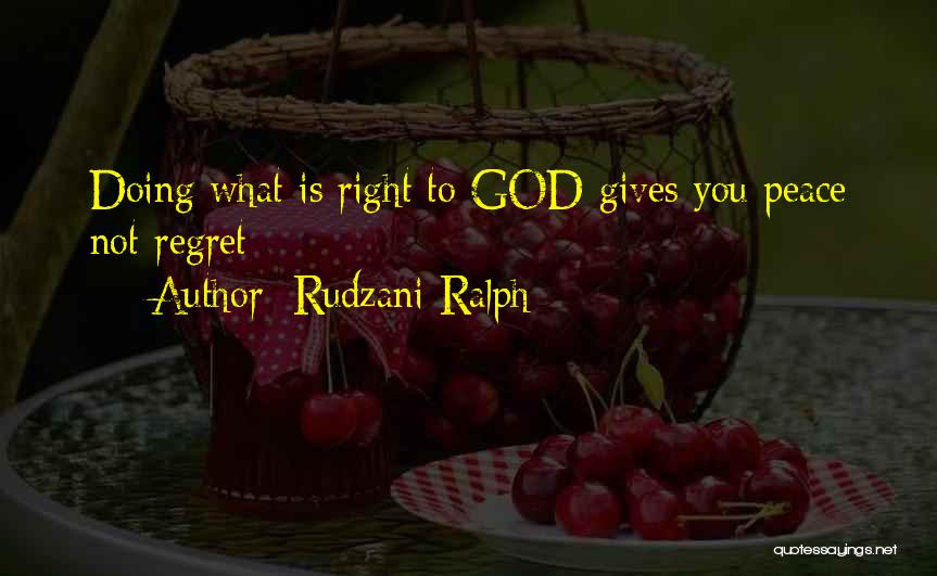 Rudzani Ralph Quotes: Doing What Is Right To God Gives You Peace Not Regret