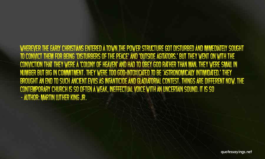 Martin Luther King Jr. Quotes: Wherever The Early Christians Entered A Town The Power Structure Got Disturbed And Immediately Sought To Convict Them For Being