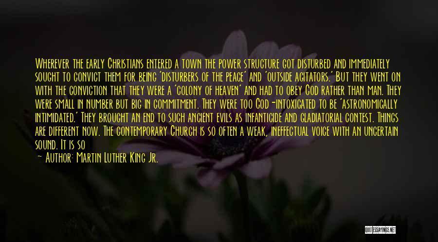 Martin Luther King Jr. Quotes: Wherever The Early Christians Entered A Town The Power Structure Got Disturbed And Immediately Sought To Convict Them For Being