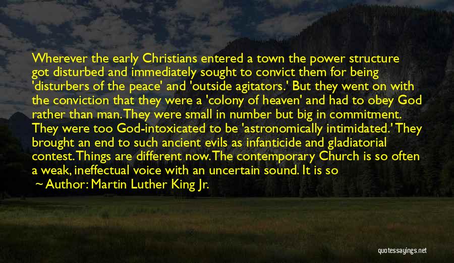 Martin Luther King Jr. Quotes: Wherever The Early Christians Entered A Town The Power Structure Got Disturbed And Immediately Sought To Convict Them For Being