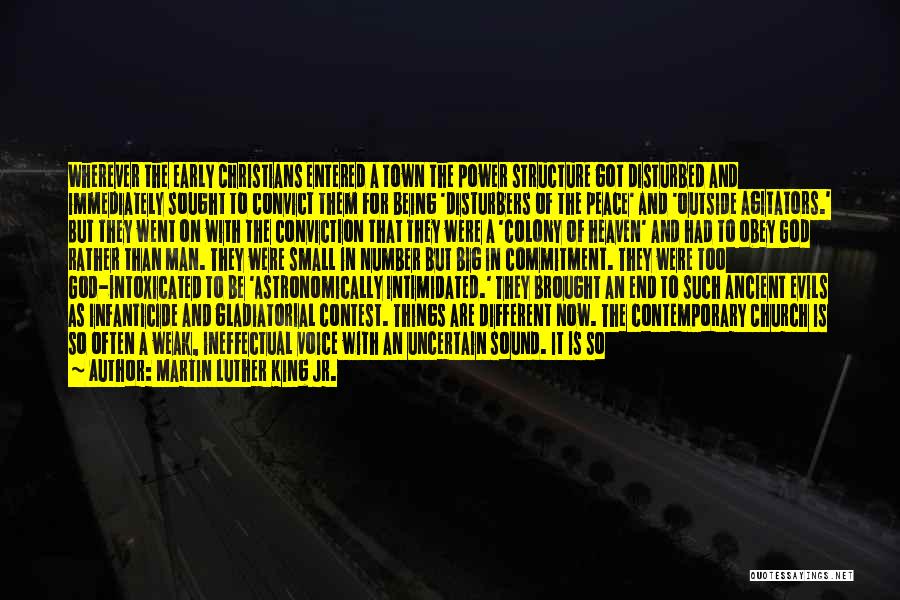 Martin Luther King Jr. Quotes: Wherever The Early Christians Entered A Town The Power Structure Got Disturbed And Immediately Sought To Convict Them For Being