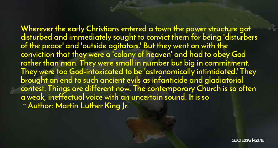 Martin Luther King Jr. Quotes: Wherever The Early Christians Entered A Town The Power Structure Got Disturbed And Immediately Sought To Convict Them For Being