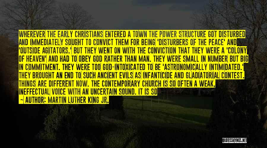 Martin Luther King Jr. Quotes: Wherever The Early Christians Entered A Town The Power Structure Got Disturbed And Immediately Sought To Convict Them For Being