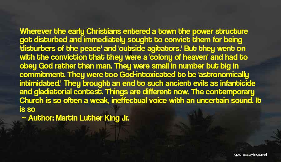 Martin Luther King Jr. Quotes: Wherever The Early Christians Entered A Town The Power Structure Got Disturbed And Immediately Sought To Convict Them For Being