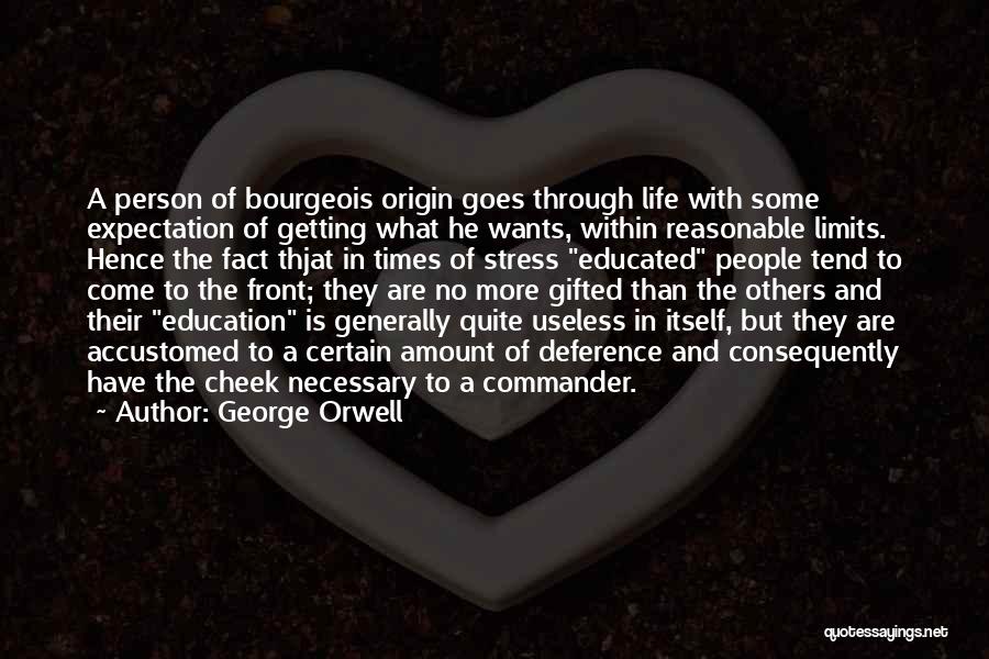 George Orwell Quotes: A Person Of Bourgeois Origin Goes Through Life With Some Expectation Of Getting What He Wants, Within Reasonable Limits. Hence