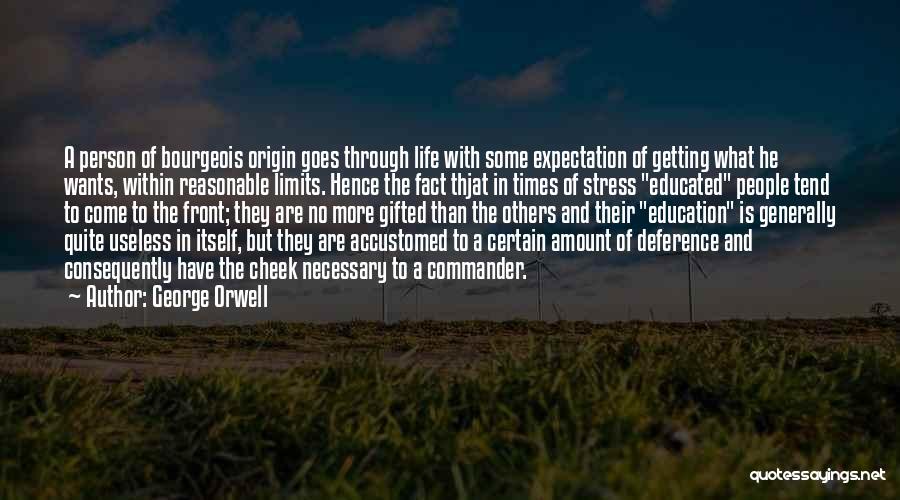 George Orwell Quotes: A Person Of Bourgeois Origin Goes Through Life With Some Expectation Of Getting What He Wants, Within Reasonable Limits. Hence