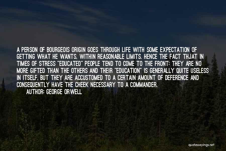 George Orwell Quotes: A Person Of Bourgeois Origin Goes Through Life With Some Expectation Of Getting What He Wants, Within Reasonable Limits. Hence