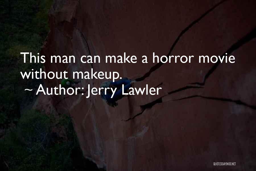 Jerry Lawler Quotes: This Man Can Make A Horror Movie Without Makeup.