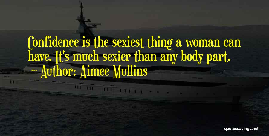 Aimee Mullins Quotes: Confidence Is The Sexiest Thing A Woman Can Have. It's Much Sexier Than Any Body Part.