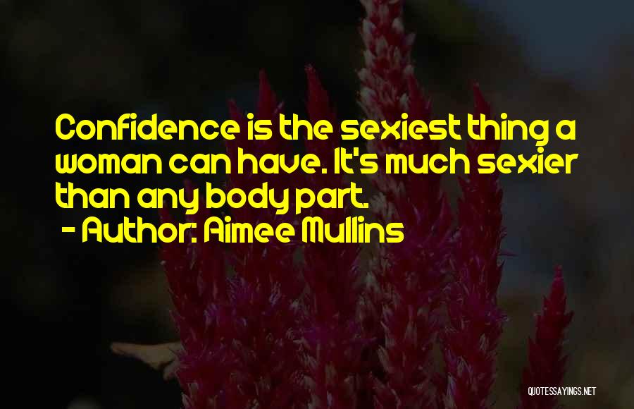 Aimee Mullins Quotes: Confidence Is The Sexiest Thing A Woman Can Have. It's Much Sexier Than Any Body Part.