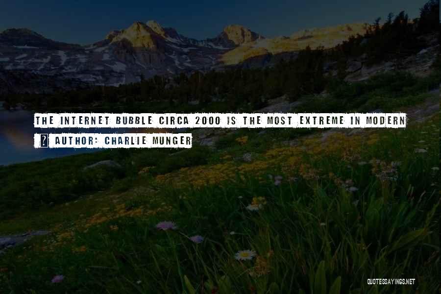 Charlie Munger Quotes: The Internet Bubble Circa 2000 Is The Most Extreme In Modern Capitalism. In The 1930s, We Had The Worst Depression