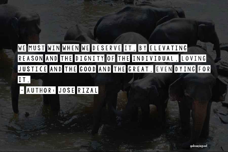 Jose Rizal Quotes: We Must Win When We Deserve It, By Elevating Reason And The Dignity Of The Individual, Loving Justice And The