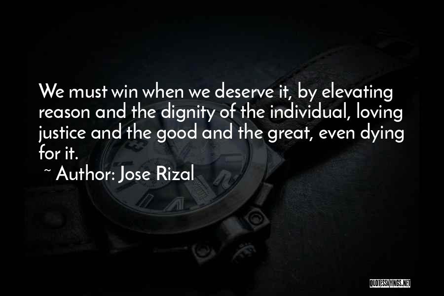 Jose Rizal Quotes: We Must Win When We Deserve It, By Elevating Reason And The Dignity Of The Individual, Loving Justice And The