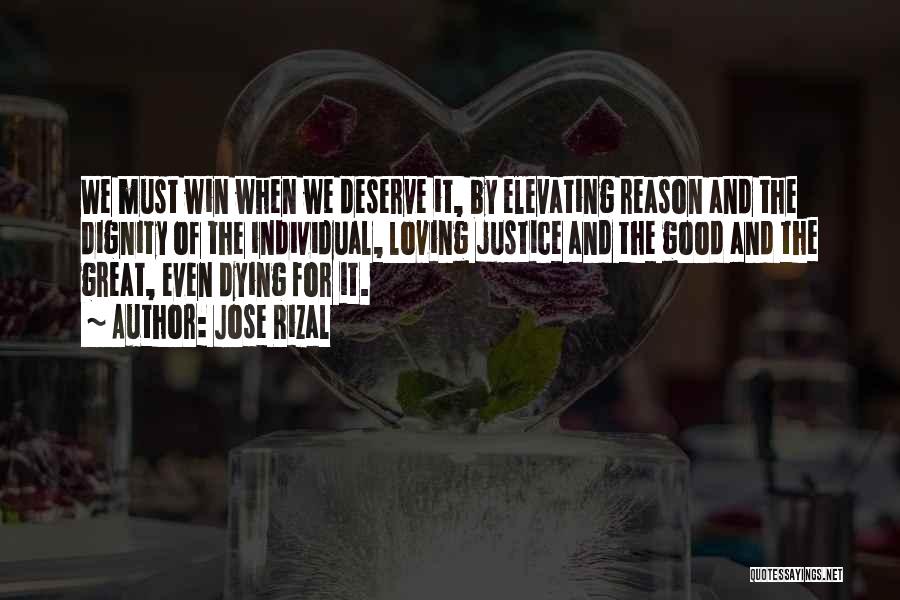 Jose Rizal Quotes: We Must Win When We Deserve It, By Elevating Reason And The Dignity Of The Individual, Loving Justice And The