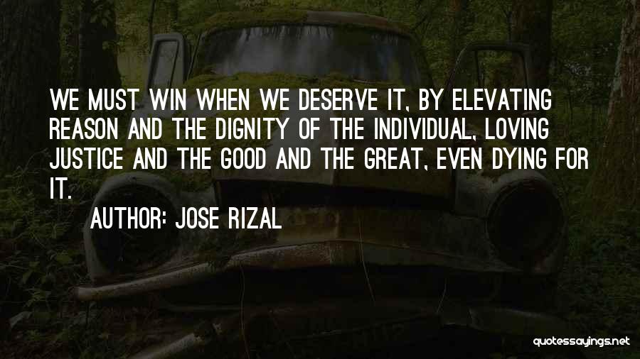 Jose Rizal Quotes: We Must Win When We Deserve It, By Elevating Reason And The Dignity Of The Individual, Loving Justice And The