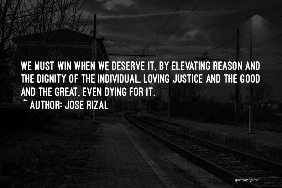 Jose Rizal Quotes: We Must Win When We Deserve It, By Elevating Reason And The Dignity Of The Individual, Loving Justice And The