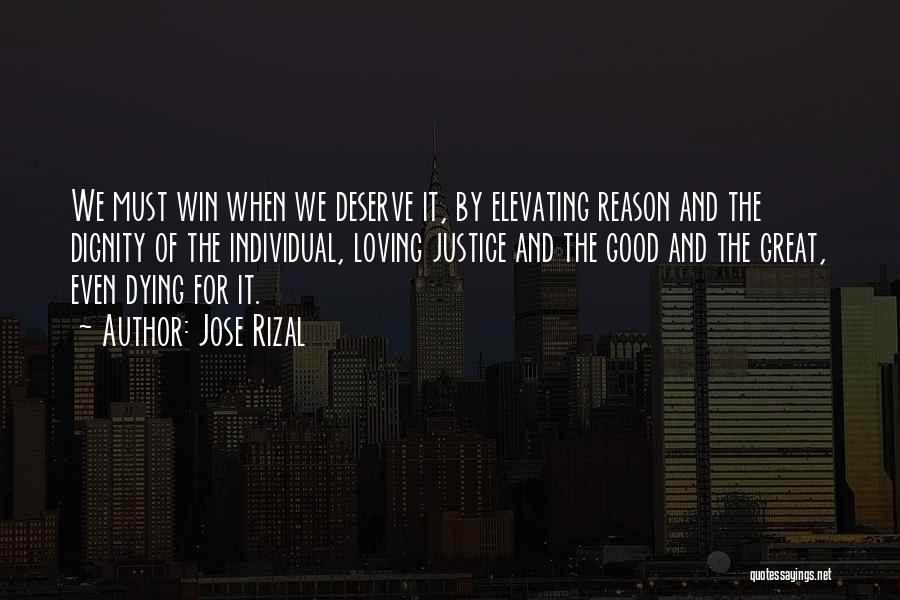 Jose Rizal Quotes: We Must Win When We Deserve It, By Elevating Reason And The Dignity Of The Individual, Loving Justice And The