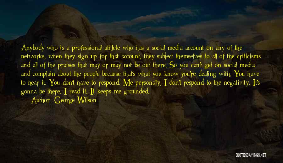 George Wilson Quotes: Anybody Who Is A Professional Athlete Who Has A Social Media Account On Any Of The Networks, When They Sign