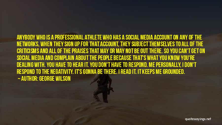 George Wilson Quotes: Anybody Who Is A Professional Athlete Who Has A Social Media Account On Any Of The Networks, When They Sign