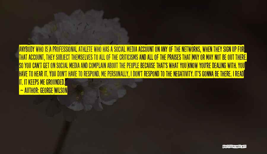 George Wilson Quotes: Anybody Who Is A Professional Athlete Who Has A Social Media Account On Any Of The Networks, When They Sign