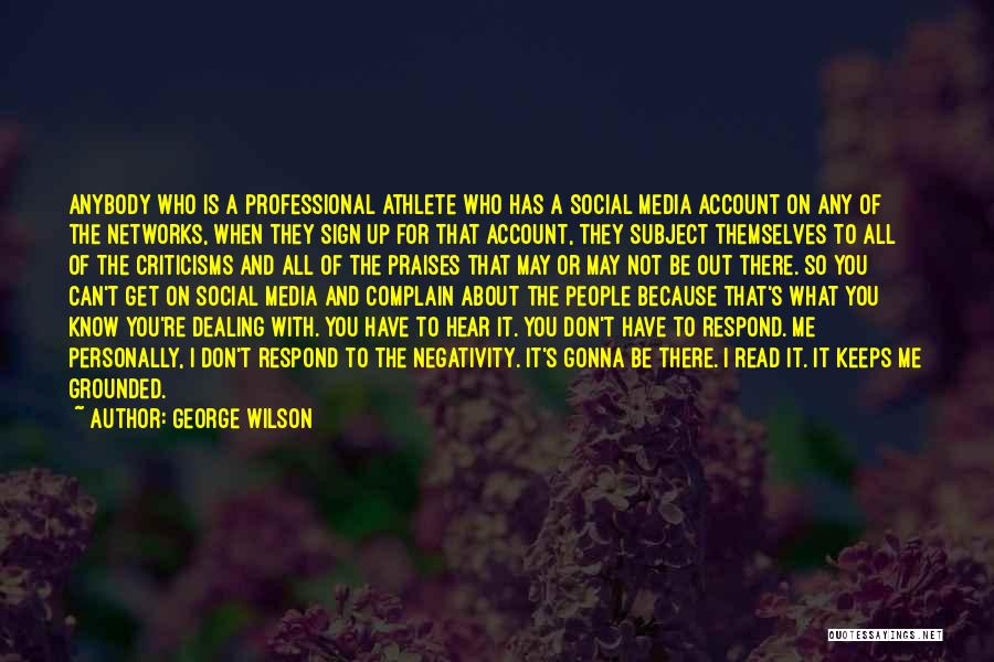 George Wilson Quotes: Anybody Who Is A Professional Athlete Who Has A Social Media Account On Any Of The Networks, When They Sign