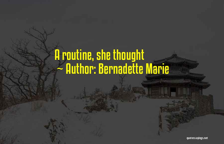 Bernadette Marie Quotes: A Routine, She Thought