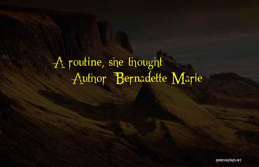 Bernadette Marie Quotes: A Routine, She Thought