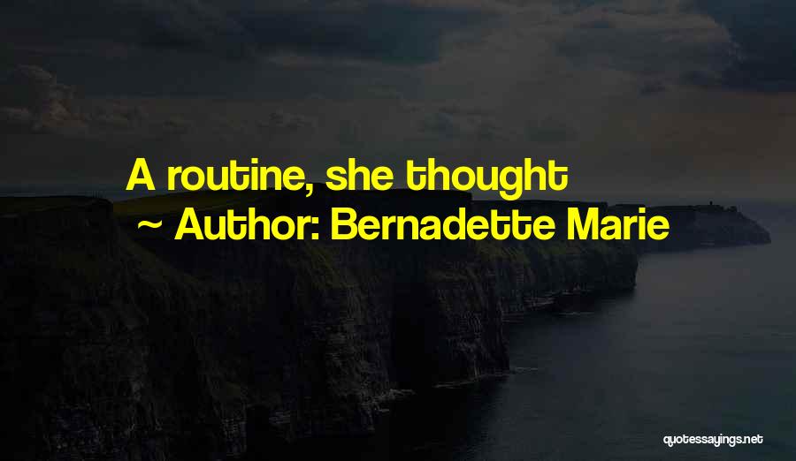 Bernadette Marie Quotes: A Routine, She Thought