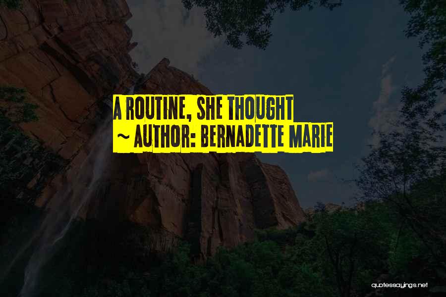 Bernadette Marie Quotes: A Routine, She Thought