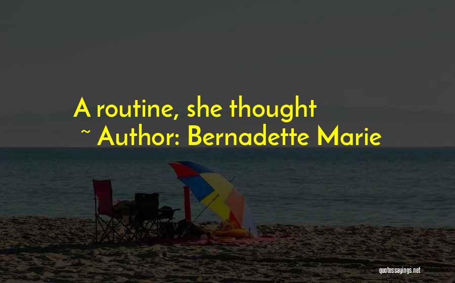 Bernadette Marie Quotes: A Routine, She Thought
