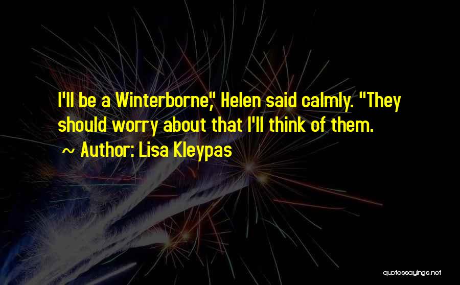 Lisa Kleypas Quotes: I'll Be A Winterborne, Helen Said Calmly. They Should Worry About That I'll Think Of Them.