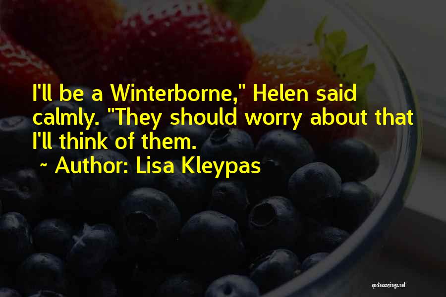 Lisa Kleypas Quotes: I'll Be A Winterborne, Helen Said Calmly. They Should Worry About That I'll Think Of Them.