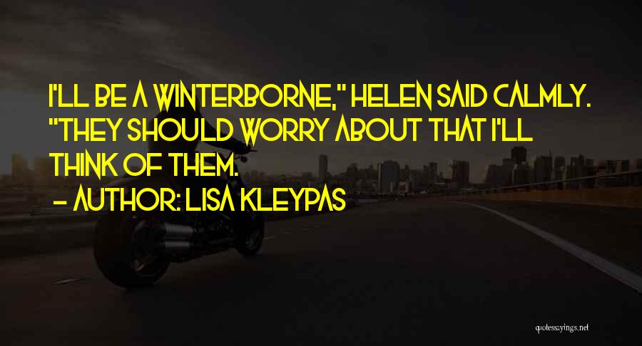 Lisa Kleypas Quotes: I'll Be A Winterborne, Helen Said Calmly. They Should Worry About That I'll Think Of Them.