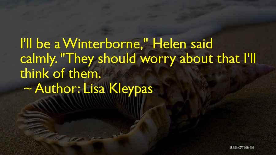 Lisa Kleypas Quotes: I'll Be A Winterborne, Helen Said Calmly. They Should Worry About That I'll Think Of Them.