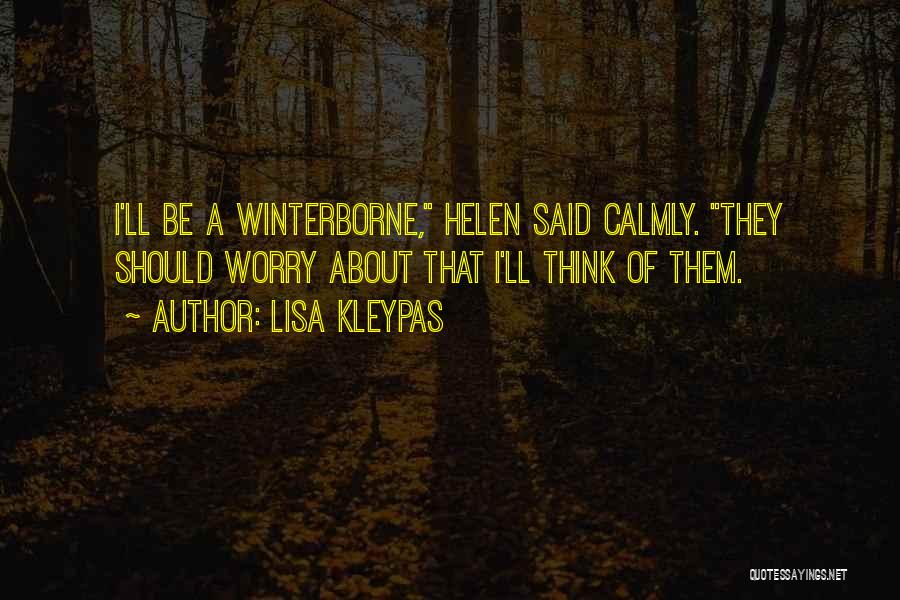 Lisa Kleypas Quotes: I'll Be A Winterborne, Helen Said Calmly. They Should Worry About That I'll Think Of Them.