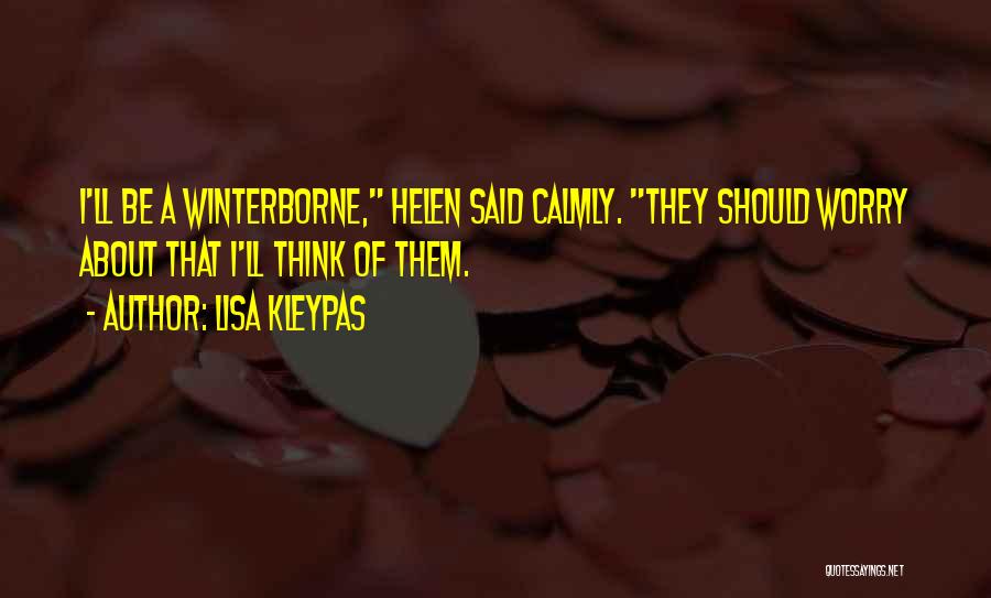 Lisa Kleypas Quotes: I'll Be A Winterborne, Helen Said Calmly. They Should Worry About That I'll Think Of Them.