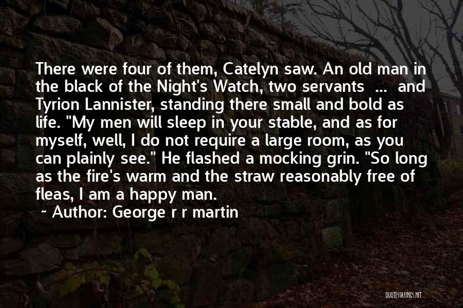 George R R Martin Quotes: There Were Four Of Them, Catelyn Saw. An Old Man In The Black Of The Night's Watch, Two Servants ...