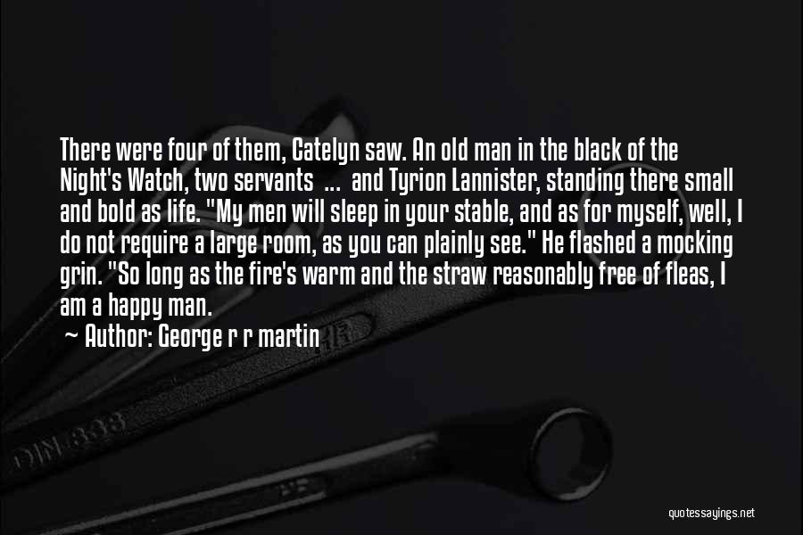 George R R Martin Quotes: There Were Four Of Them, Catelyn Saw. An Old Man In The Black Of The Night's Watch, Two Servants ...