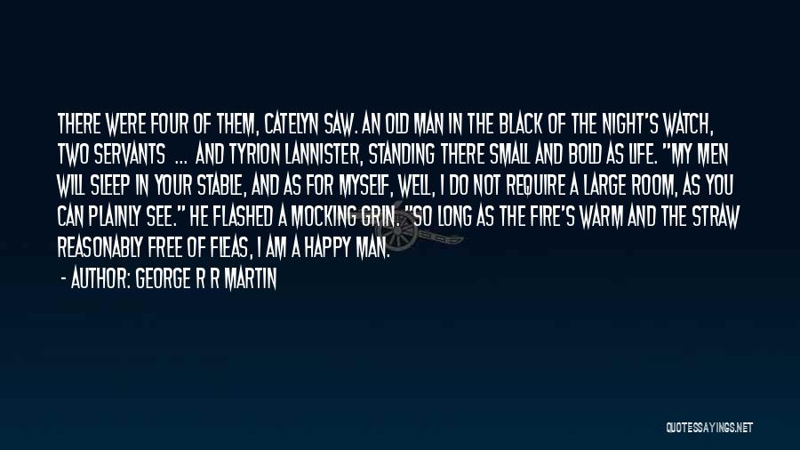 George R R Martin Quotes: There Were Four Of Them, Catelyn Saw. An Old Man In The Black Of The Night's Watch, Two Servants ...