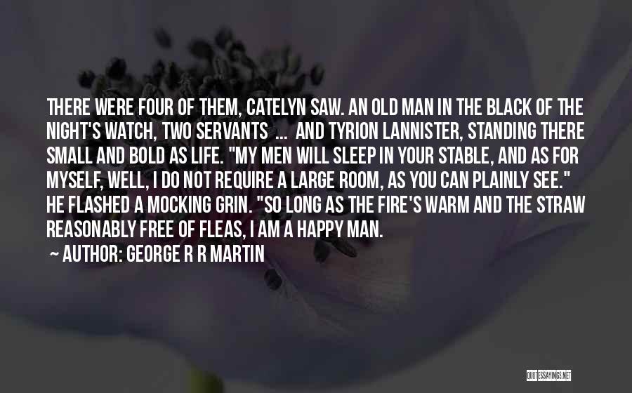 George R R Martin Quotes: There Were Four Of Them, Catelyn Saw. An Old Man In The Black Of The Night's Watch, Two Servants ...