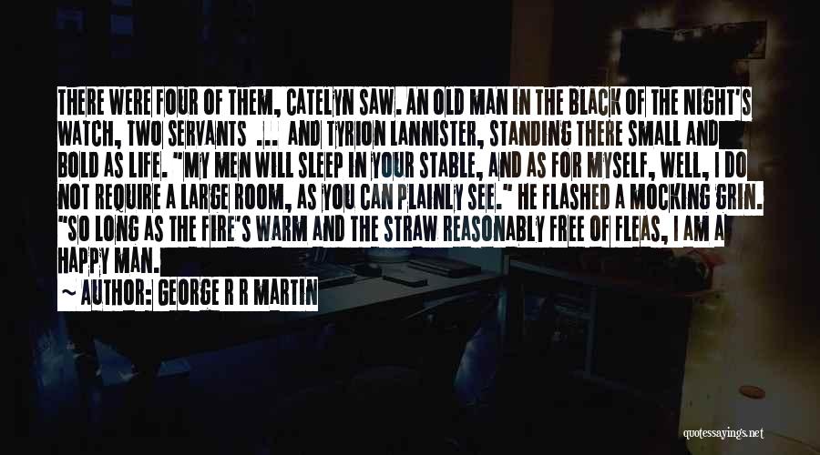 George R R Martin Quotes: There Were Four Of Them, Catelyn Saw. An Old Man In The Black Of The Night's Watch, Two Servants ...